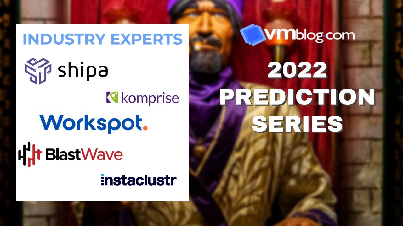 VMblog 2022 Industry Experts Video Predictions Series - Episode 4