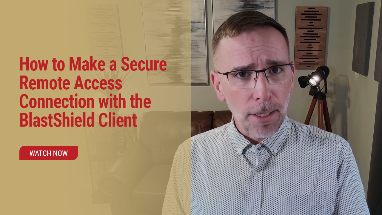 How to Make a Secure Remote Access Connection with the BlastShield Client